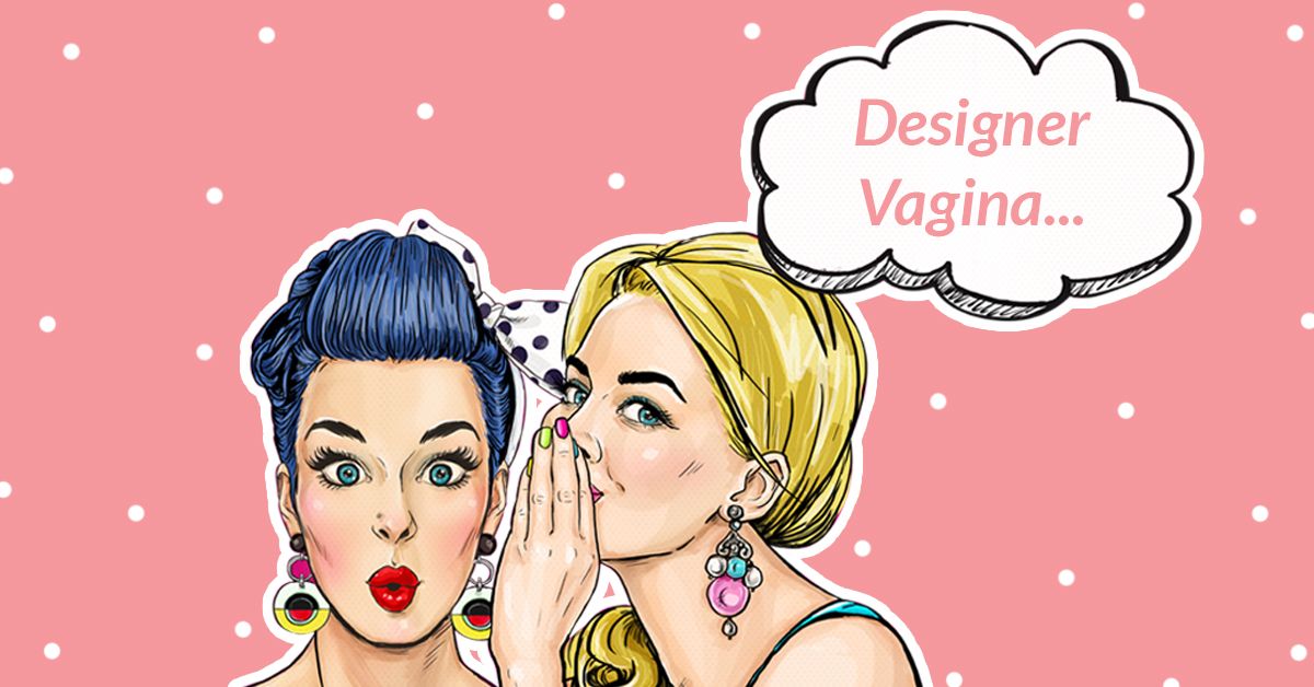 WTF Is A Designer Vagina? Here&apos;s Everything You Need To Know!