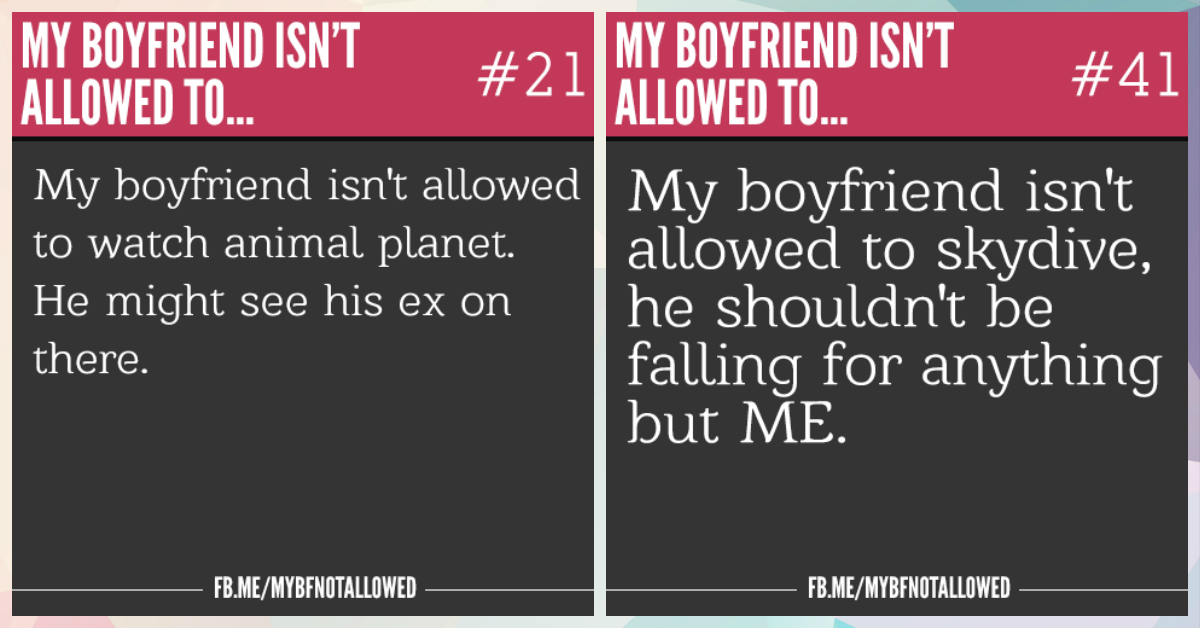 ‘My Boyfriend Isn’t Allowed To&#8230;’ 7 CRAZY Yet Hilarious Memes!